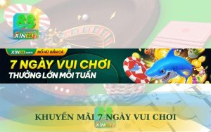 KHUYẾN MÃI 7 NGÀY VUI CHƠI CÙNG XIN88
