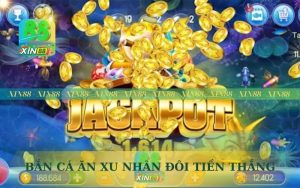 BẮN CÁ ĂN XU XIN88 NHÂN ĐÔI TIỀN THẮNG