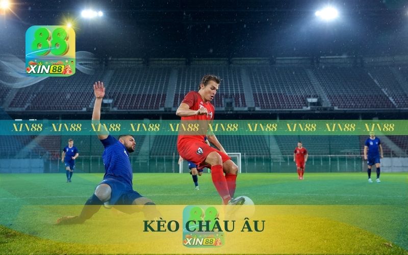 KHÁM PHÁ KÈO CHÂU ÂU TẠI SẢNH THỂ THAO XIN88