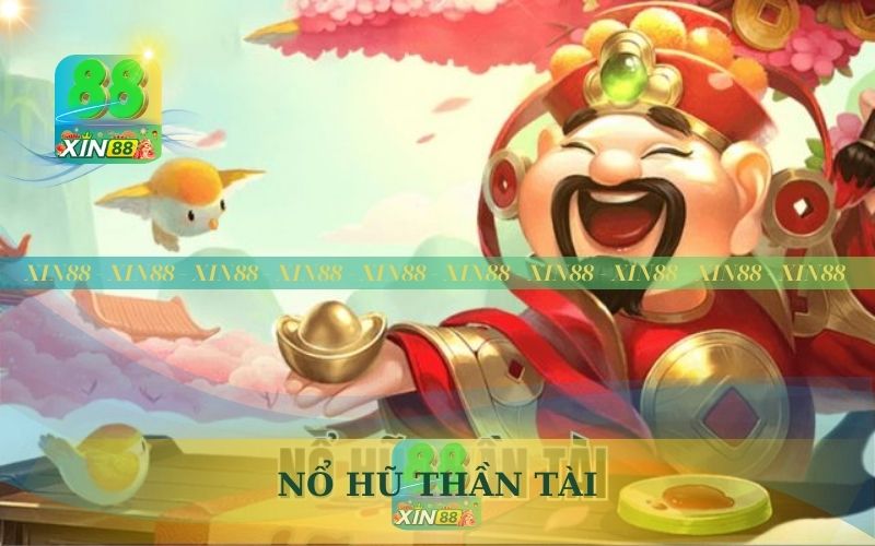 NỔ HŨ THẦN TÀI XIN88