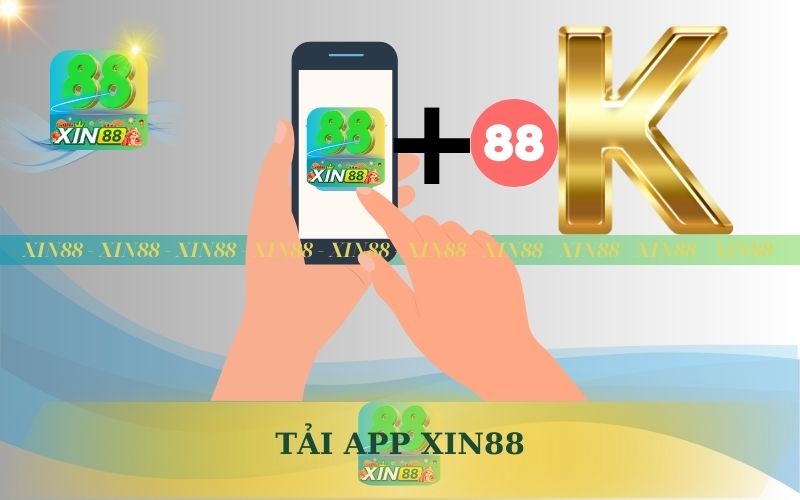 TẢI APP XIN88 NHẬN 88K MIỄN PHÍ