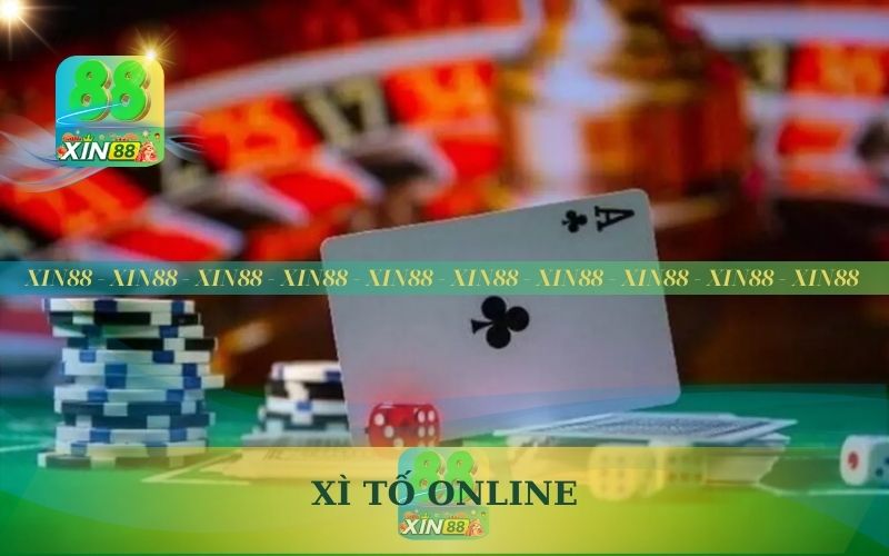 CHƠI XÌ TỐ ONLINE NHẬN 300K TRÊN XIN88